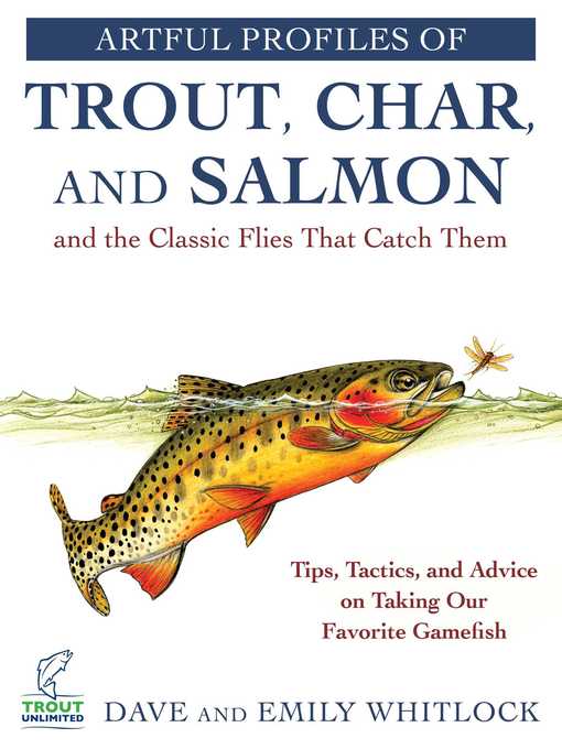 Title details for Artful Profiles of Trout, Char, and Salmon and the Classic Flies That Catch Them: Tips, Tactics, and Advice on Taking Our Favorite Gamefish by Dave Whitlock - Wait list